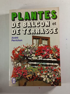 Plantes de balcon et de terrasse. André Perrichon