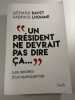 Un pr&eacute;sident ne devrait pas dire &ccedil;a. G&eacute;rard Davet Fabrice Lhomme