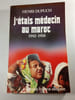 J'&eacute;tais m&eacute;decin au Maroc 1942-1958. HENRI DUPUCH