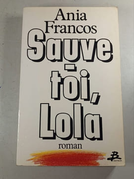 Sauve toi Lola. Ania Francos