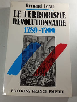 Le terrorisme révolutionnaire 1789-1799. Bernard Lerat