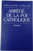 Abr&eacute;g&eacute; de la foi catholique. Philippe Ferlay