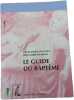 Le guide du bapt&ecirc;me. Louis-Marie Chauvet Jean-Marie Humeau