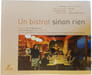 Un bistrot sinon rien. Pierre Bergounioux Pierrick Bourgault Julia Steiner Pascal Desmichel Martin de la Soudi&egrave;re