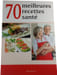 70 meilleures recettes sant&eacute;. Odile Lafranchi