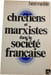Chr&eacute;tiens et marxistes dans la soci&eacute;t&eacute; fran&ccedil;aise. Henri Madelin