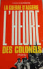 La guerre d'Alg&eacute;rie : L'heure des colonels. YVES COURRIERE