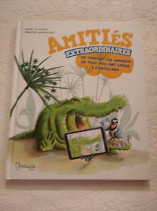 Amitiés extraordinaires ou comment les animaux de tout poil ont appris à s'entraider