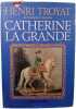 Catherine la Grande. Henri Troyat