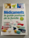 M&eacute;dicaments le guide pratique de la famille. DR JEAN-LOUIS PEYTAVIN ET DR ST&Eacute;PHANE GUIDON