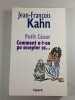 Petit C&eacute;sar. Comment a-t-on pu accepter &ccedil;a. Jean-Fran&ccedil;ois Kahn