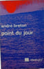 Point du jour. andr&eacute; breton