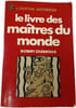 Le livre des ma&icirc;tres du monde. ROBERT CHARROUX