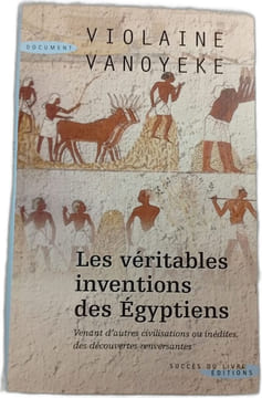 Les véritables inventions des Égyptiens. Violaine Vanoyeke
