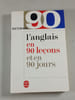 L'anglais en 90 le&ccedil;ons et en 90 jours. 