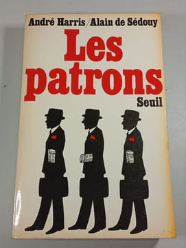 Les patrons. André Harris / Alain de Sédouy