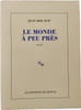 Le monde &agrave; peu pr&egrave;s. Jean Rouaud