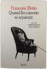 Quand les parents se s&eacute;parent. Fran&ccedil;oise Dolto