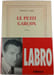 Le petit gar&ccedil;on. Philippe Labro