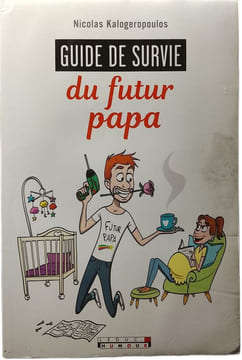 Guide de survie du futur papa. Nicolas Kalogeropoulos