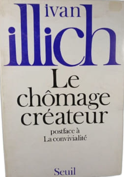 Le chômage créateur. Ivan Illich