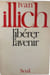 Lib&eacute;rer l'avenir. Ivan Illich