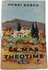 Le mas Th&eacute;otime. Henri Bosco