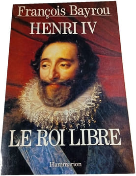Henri IV Le roi libre. François Bayrou