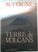 Auvergne Terre de Volcans. G&eacute;rard Joberton