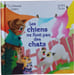 Les chiens ne font pas des chats. Eric-Emmanuel Schmitt Caroline Piochon