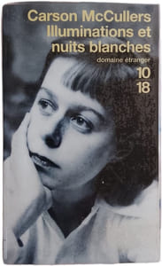 Illuminations et nuits blanches : autobiographie inachevée ; Correspondance de Carson et Reeves McCullers ; Nouvelles