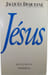 J&eacute;sus. Jacques Duquesne