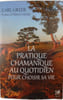 La pratique chamanique au quotidien pour choisir sa vie. CARL GREER