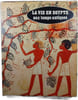La vie en &Eacute;gypte aux temps antiques. Bernard Romant
