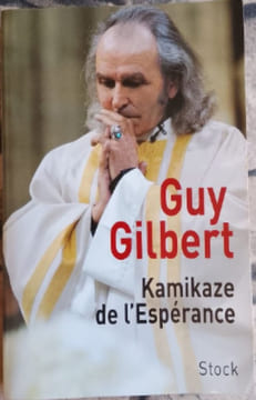 Kamikaze de l'Espérance. Guy Gilbert
