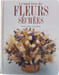 Le Grand Livre des Fleurs S&eacute;ch&eacute;es. Malcolm Hillier & Colin Hilton