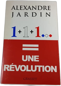 1+1+1... = Une révolution. Alexandre Jardin