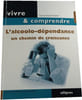 Vivre & comprendre L'alcoolo-d&eacute;pendance un chemin de croissance (ENVOI de l'Auteur). Thomas Wallenhorst