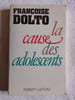 La cause des adolescents. Fran&ccedil;oise Dolto