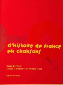 100 ans d'histoire de France en chansons. Serge Berstein avec la collaboration de Philippe Tétart