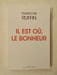 Il est o&ugrave; le bonheur. Fran&ccedil;ois Ruffin