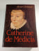 Catherine de M&eacute;dicis. Jean Orieux