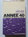Ann&eacute;e 40. Jacques Laurent avec la collaboration de Gabriel Jeantet