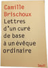 Lettres d'un cur&eacute; de base &agrave; un &eacute;v&ecirc;que ordinaire. Camille Brischoux