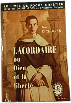 Lacordaire ou Dieu et la liberté. Marc Escholier