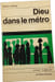Dieu dans le m&eacute;tro. Gilbert Le Mou&euml;l