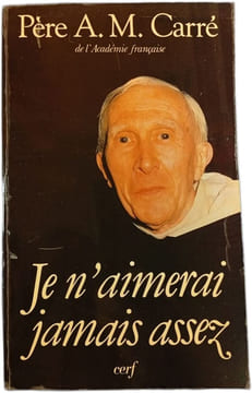 Je n'aimerai jamais assez. Père A. M. Carré