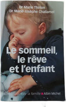 Le sommeil le rêve et l'enfant. Dr Marie Thirion Dr Marie-Josèphe Challamel