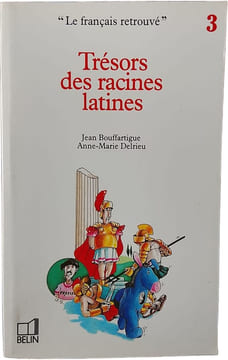Trésors des racines latines. Jean Bouffartigue Anne-Marie Delrieu
