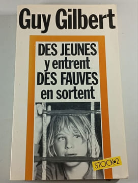 Des jeunes y entrent des fauves en sortent. Guy Gilbert